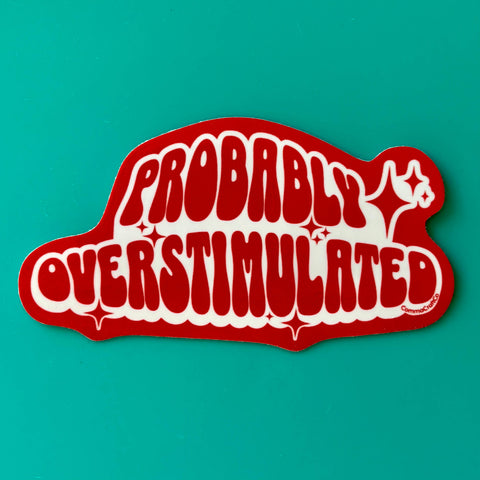 Probably Overstimulated - Vinyl Laptop Bottle Bumper Sticker