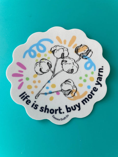Vinyl Sticker - Life is Short Buy More Yarn Cotton