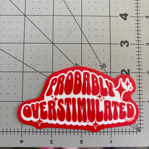 Probably Overstimulated - Vinyl Laptop Bottle Bumper Sticker