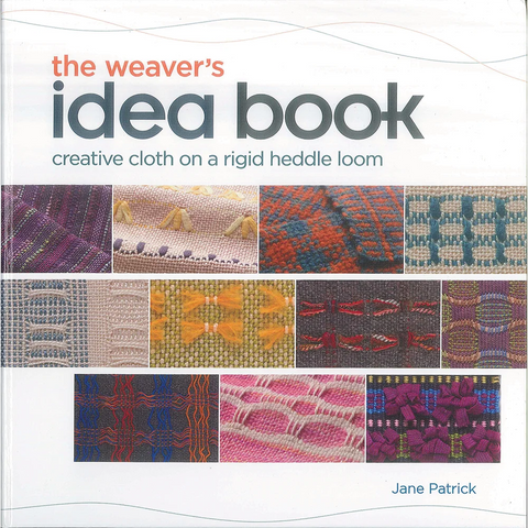 The Weaver's Idea Book Creative Cloth on a Rigid Heddle Loom